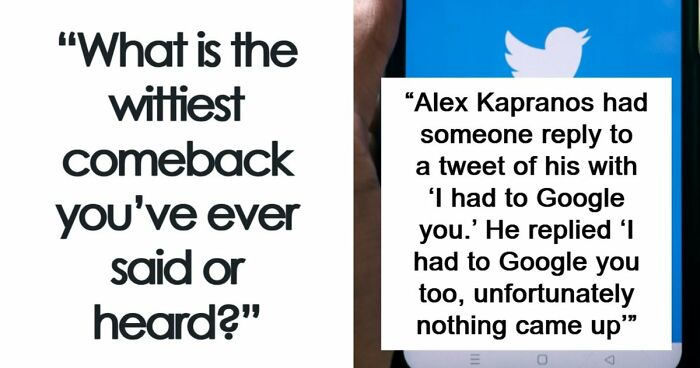 48 Of The Most Epic Comebacks That People Came Up With Just Right On Time