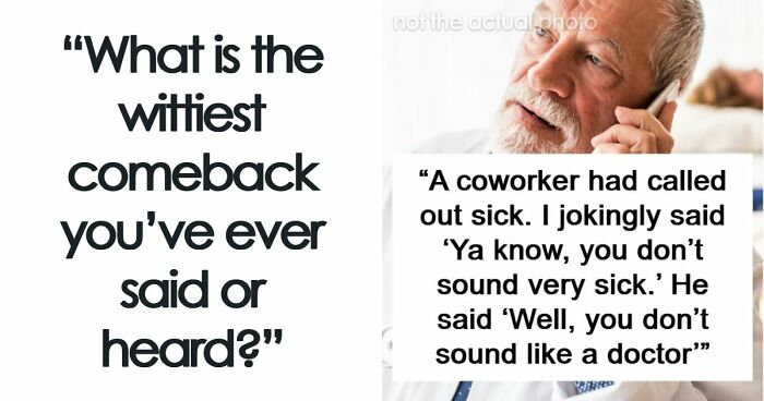 48 Of The Most Epic Comebacks That People Came Up With Just Right On Time