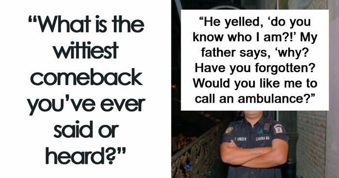 48 Of The Most Epic Comebacks That People Came Up With Just Right On Time