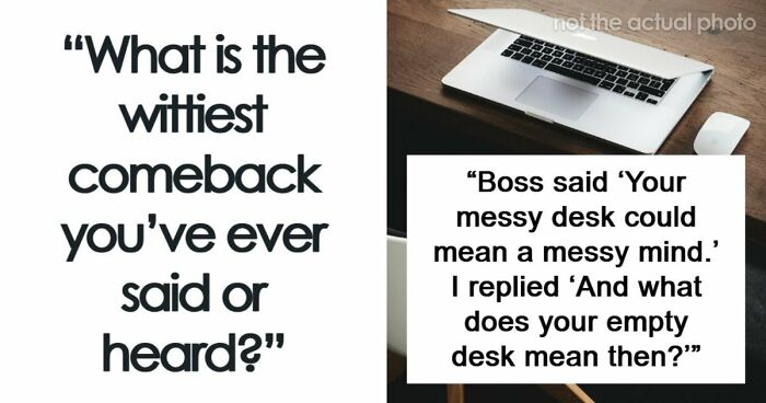 48 Of The Most Epic Comebacks That People Came Up With Just Right On Time