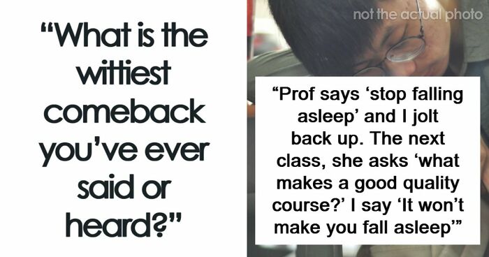 48 Of The Most Epic Comebacks That People Came Up With Just Right On Time