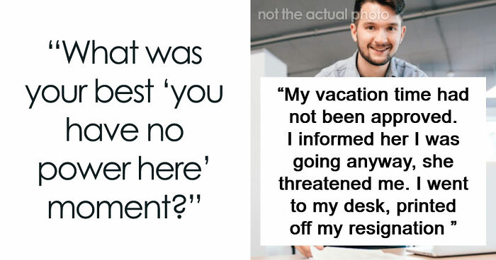 “You Have No Power Here”: 73 Times People Put Someone In Their Place