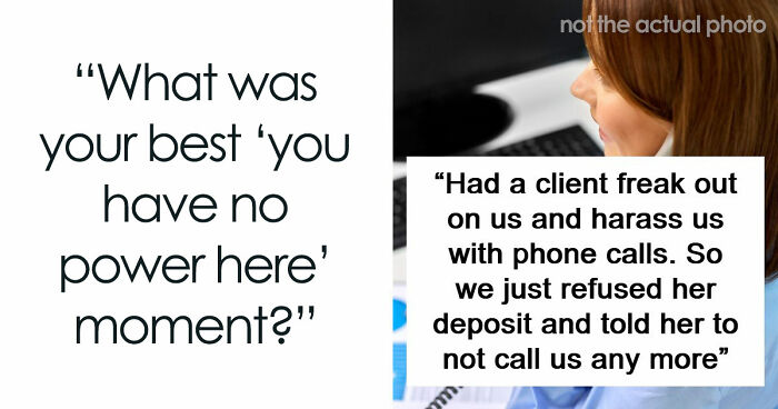 “You Have No Power Here”: 73 Times People Put Someone In Their Place