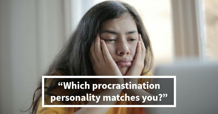 Find Out Exactly What Type Of Procrastinator You Are With These 27 Questions
