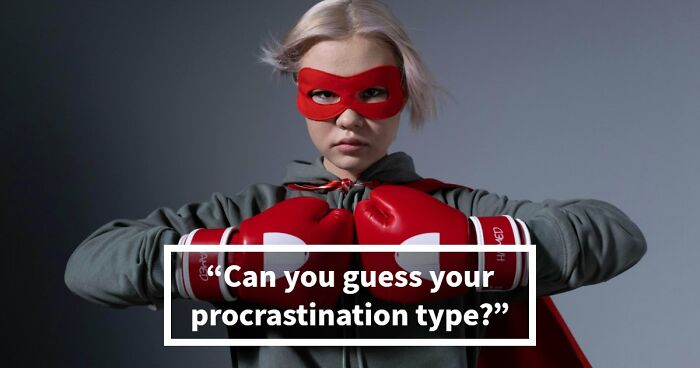 Find Out Exactly What Type Of Procrastinator You Are With These 27 Questions
