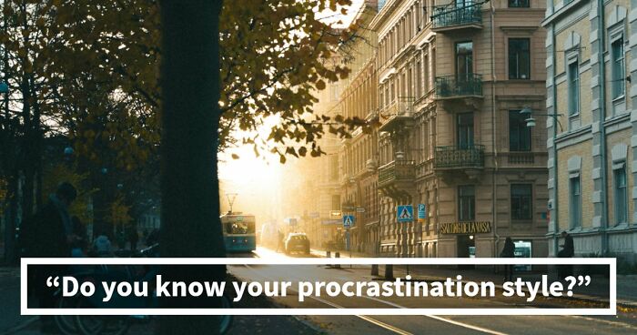 Find Out Exactly What Type Of Procrastinator You Are With These 27 Questions