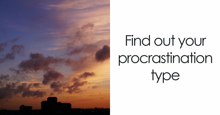 Find Out Exactly What Type Of Procrastinator You Are With These 27 Questions