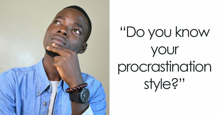 Find Out Exactly What Type Of Procrastinator You Are With These 27 Questions