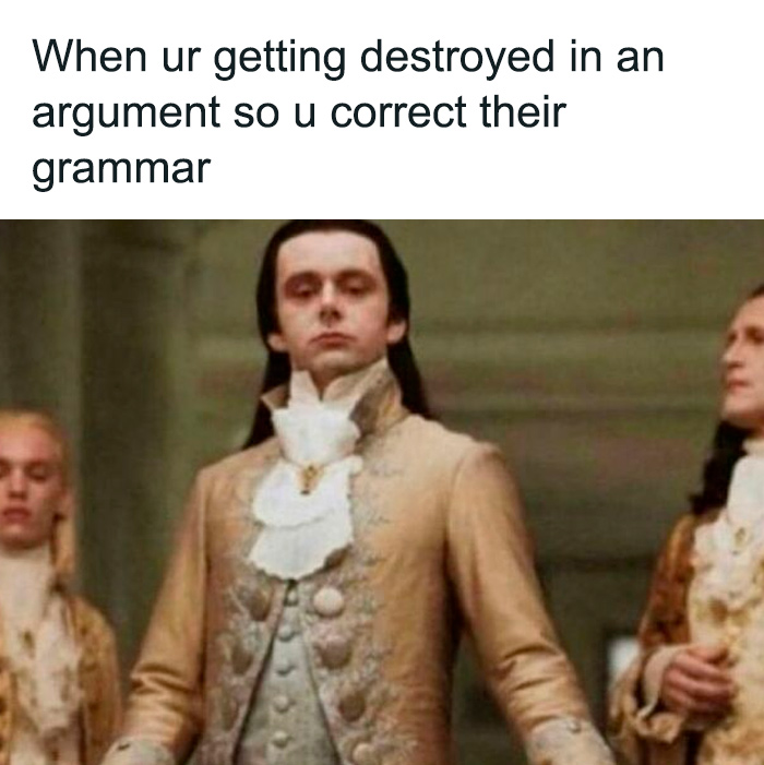 Person in historical costume confidently correcting grammar in argument meme