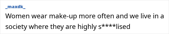 Comment discussing women wearing makeup more often and social stereotypes Comment discussing women wearing makeup more often and social stereotypes