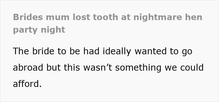 Screenshot of text discussing a bride's mother losing a tooth at a nightmare hen party night, detailing budget issues for the bachelorette. Screenshot of text discussing a bride's mother losing a tooth at a nightmare hen party night, detailing budget issues for the bachelorette.