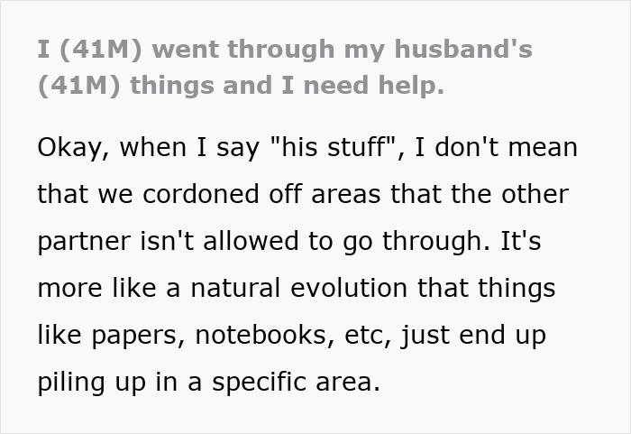 Screenshot of text: I (41M) went through my husband's (41M) things and I need help.