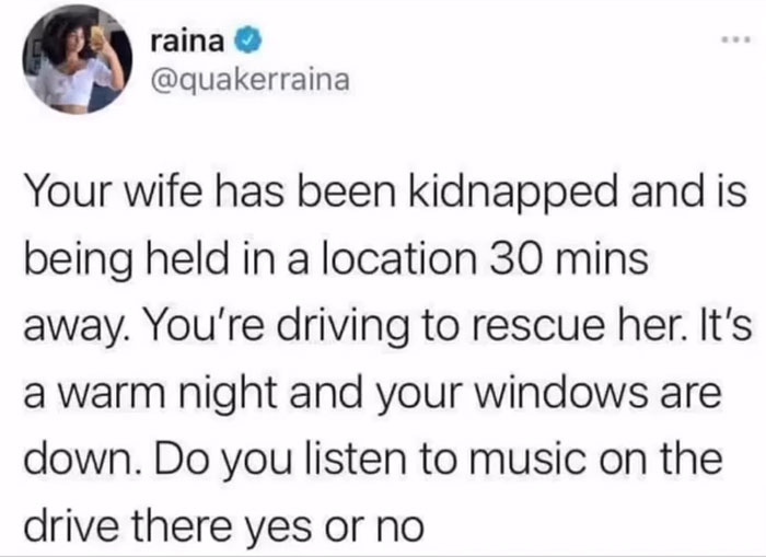Pessimistic meme asking if you listen to music while rescuing wife