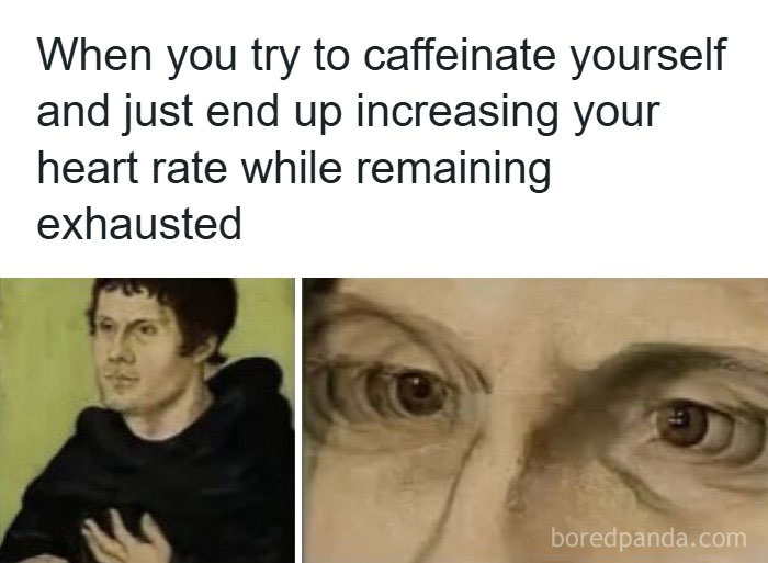 Meme about caffeine increasing heart rate but still feeling exhausted