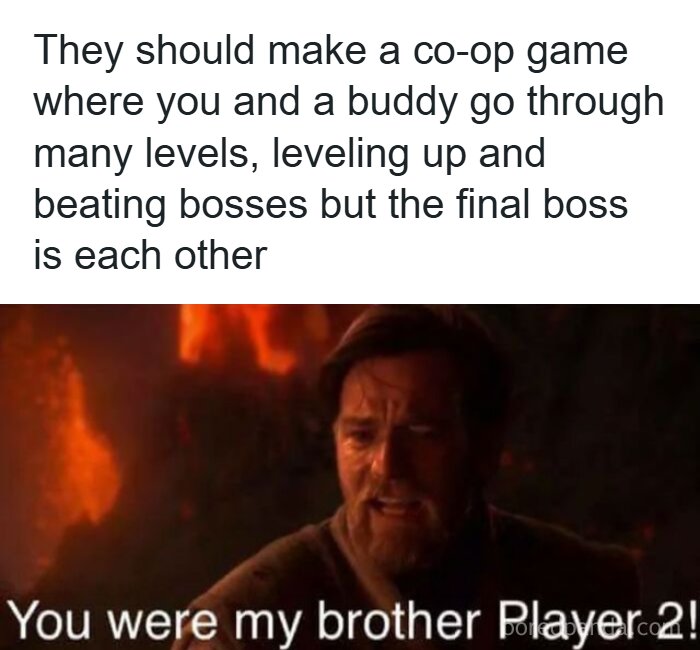 A meme with Obi-Wan Kenobi crying and the text You were my brother, Player 2!, a true Mad Lad moment in gaming.