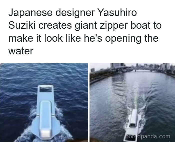 Japanese designer Yasuhiro Suzuki, a Mad Lad, creates a giant zipper boat, challenging water appearance.