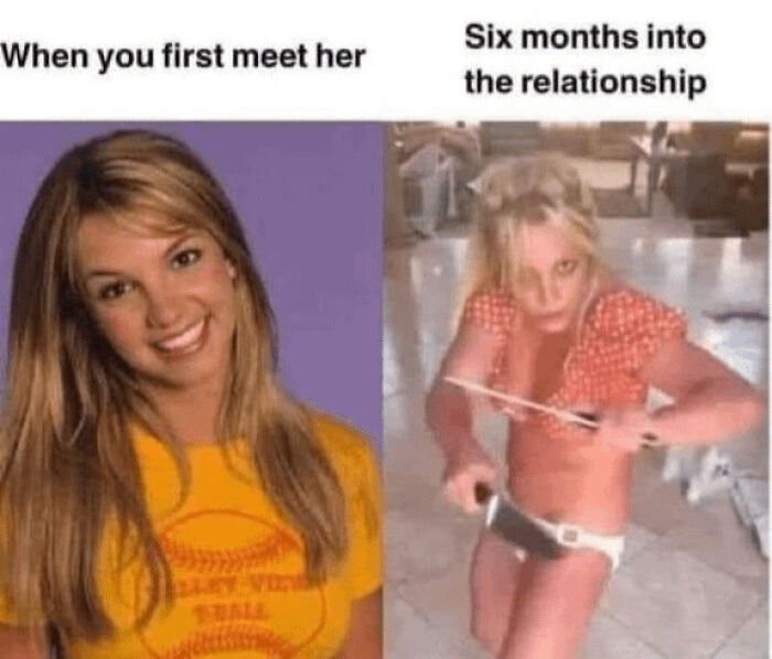 A blursed meme contrasting Britney Spears' appearance when first meeting someone versus six months into a relationship.