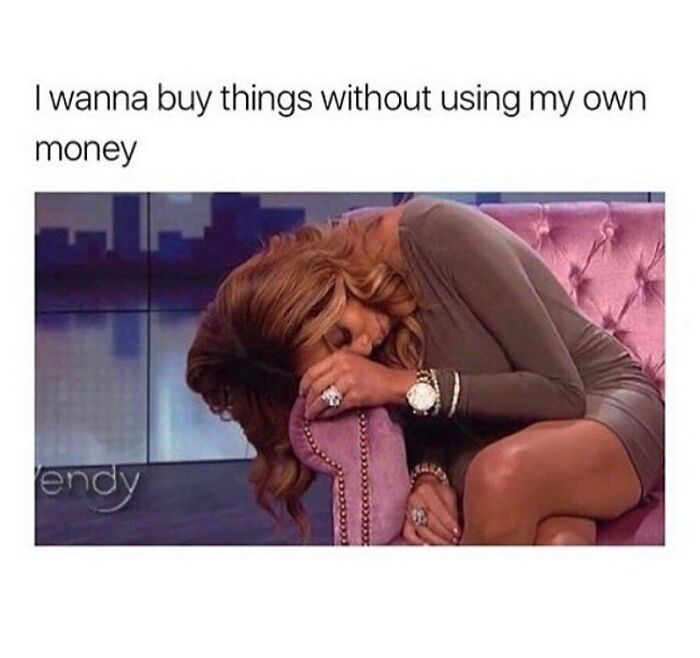 Woman leaning on couch meme about wanting to buy without own money