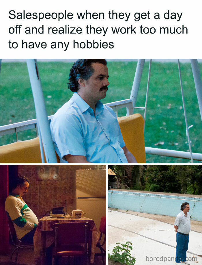 Salespeople on day off realizing they work too much to have hobbies