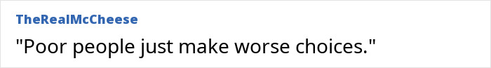 An ignorant middle-class comment: Poor people just make worse choices.