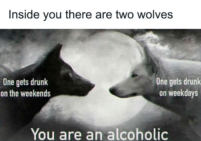 A meme with two wolves illustrating chaotic and unhinged pics about being an alcoholic.