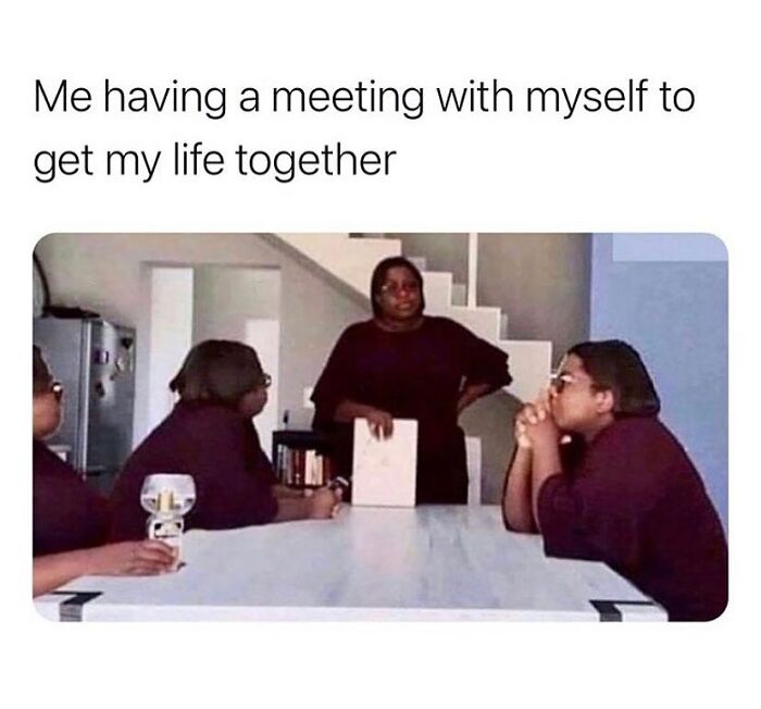 Humorous meme about having a meeting with myself to get life together