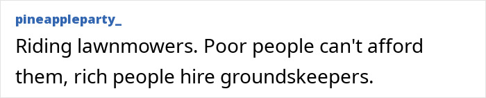 Pineappleparty_'s observation on middle-class people riding lawnmowers, pointing out ignorant things they say.