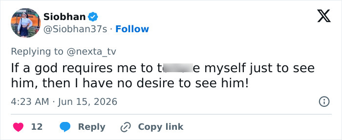 A tweet by Siobhan expresses a lack of desire to see a god who requires extreme devotion. A tweet by Siobhan expresses a lack of desire to see a god who requires extreme devotion.