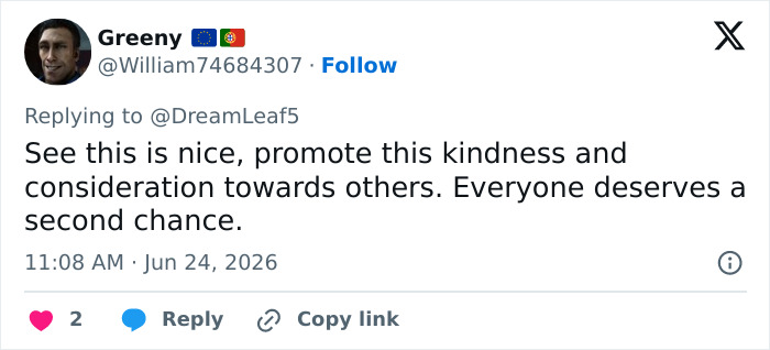 Screenshot of a tweet from Greeny promoting kindness and consideration towards others, noting everyone deserves a second chance, regarding the Looksmaxxer Androgenic interaction with a Trans Woman. Screenshot of a tweet from Greeny promoting kindness and consideration towards others, noting everyone deserves a second chance, regarding the Looksmaxxer Androgenic interaction with a Trans Woman.
