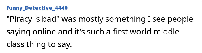 A comment discussing ignorant things middle-class people say, such as piracy is bad, from a first-world view.