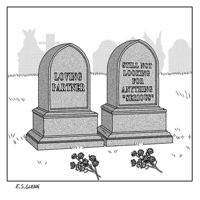 Funny single-panel comics by E.S. Glenn: Gravestones read Loving Partner and Still Not Looking for Anything Serious.