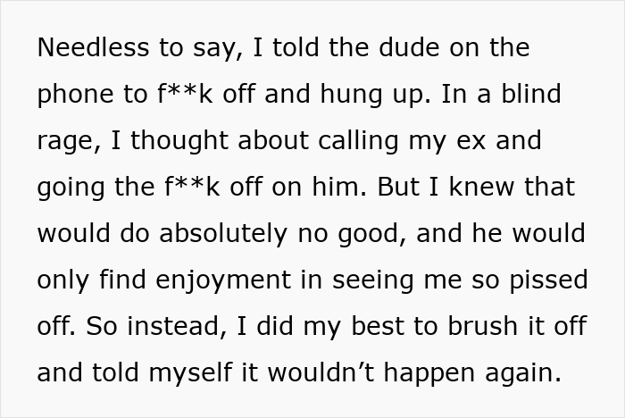 A woman decides not to call her ex, realizing it would only give him satisfaction after he tried to embarrass her.