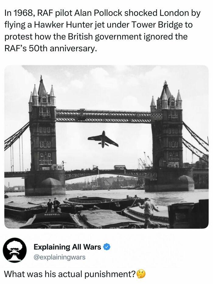 A RAF pilot flying a Hawker Hunter jet under Tower Bridge in London, a historical protest explaining all wars.