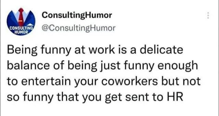 A ConsultingHumor meme about being funny at work, balancing humor to entertain coworkers without getting sent to HR.