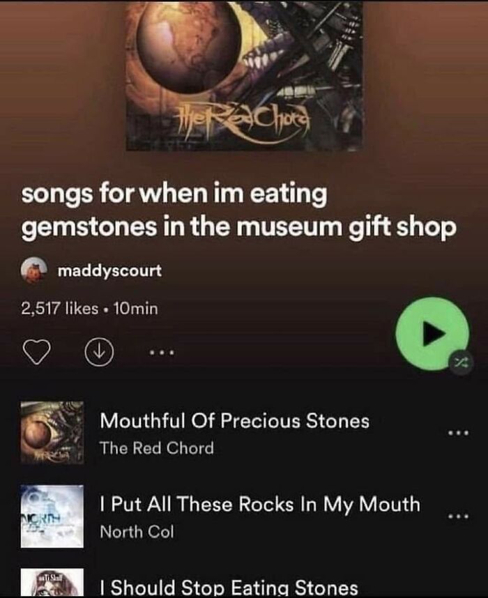 A meme showing a Spotify playlist called songs for when I'm eating gemstones in the museum gift shop.
