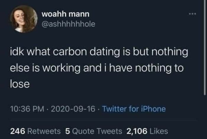A Twitter meme about carbon dating, from a user named woahh mann.