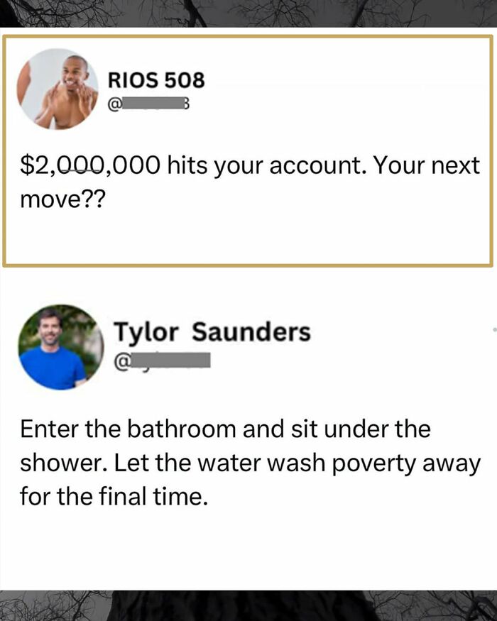 A funny comment on a social media post, where Tylor Saunders describes washing away poverty after getting 2 million dollars.