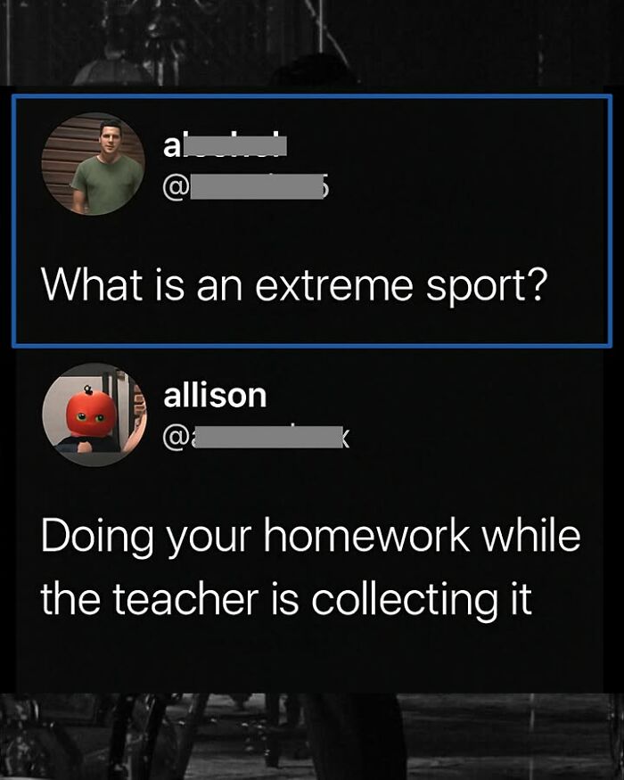 Funny comment defining extreme sport as doing homework while the teacher collects it.
