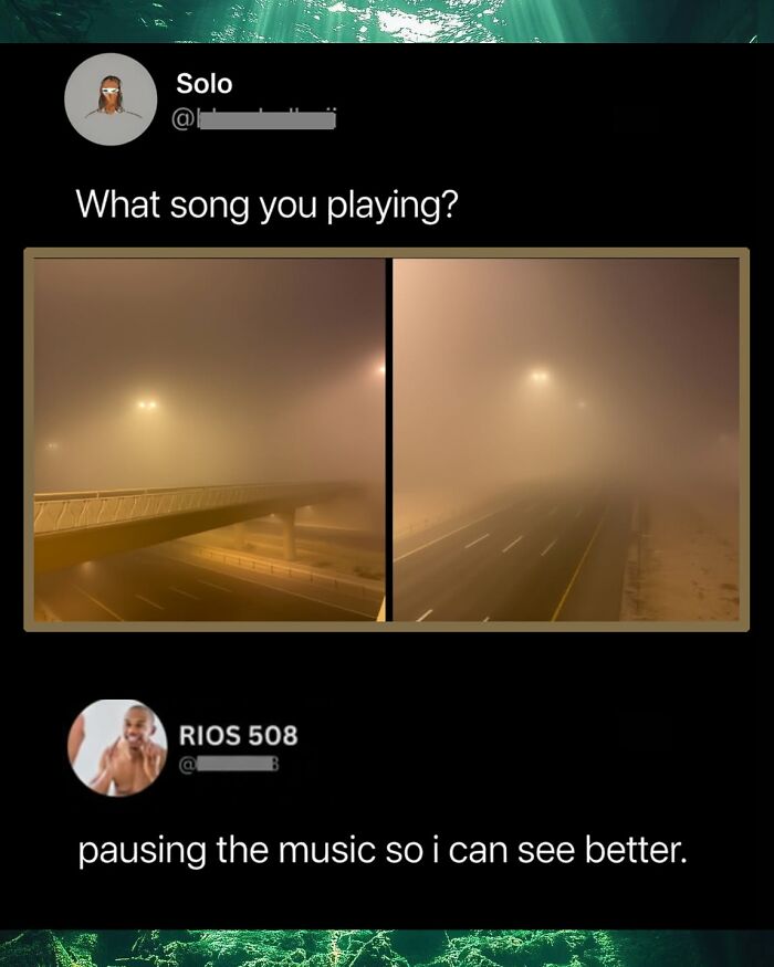 A funny comment on an image of a foggy road, stating they are pausing the music to see better.