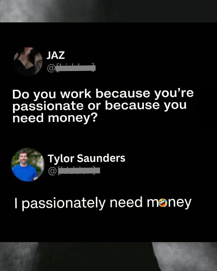 A funny comment about working for money or passion.