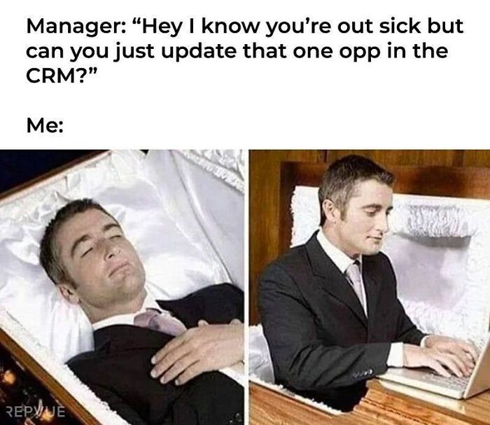 Sales meme showing man in a coffin working on CRM while out sick, relatable salesperson meme