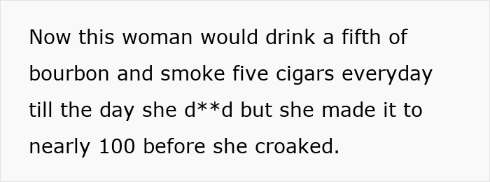 Text snippet: Grandma, a woman who drank bourbon and smoked cigars daily, lived to almost 100. Text snippet: Grandma, a woman who drank bourbon and smoked cigars daily, lived to almost 100.