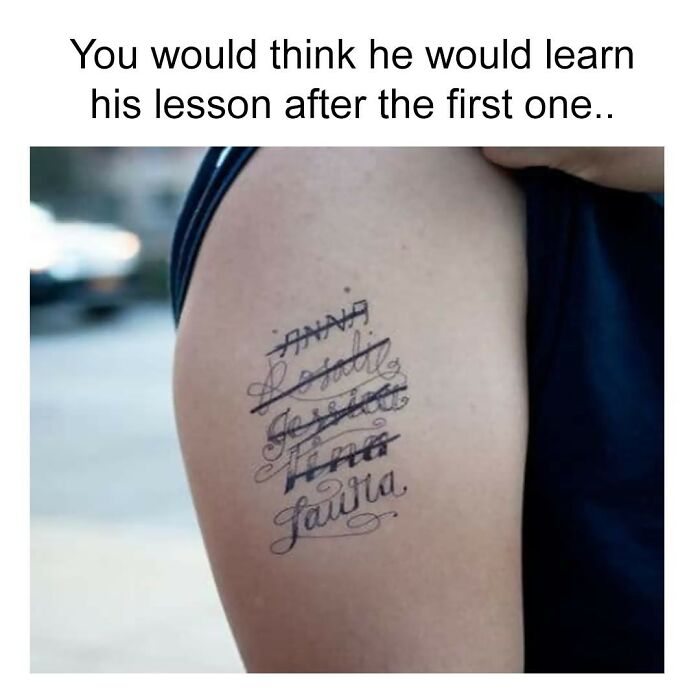 A funny tattoo meme showing a person's arm with multiple names tattooed and crossed out, a series of tattoo fails.