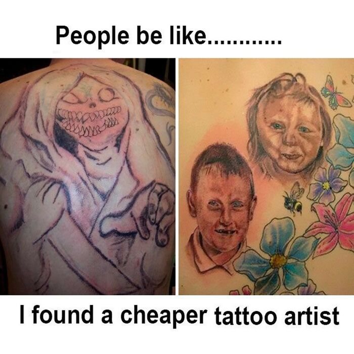 Hilarious tattoo meme: Two panels showing bad tattoos, one a creepy figure, the other two distorted faces, about tattoo fails from a cheaper artist.