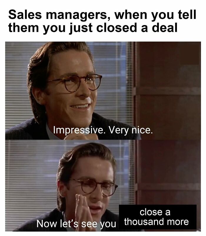 Sales manager reaction meme about closing deals with text overlay demanding more