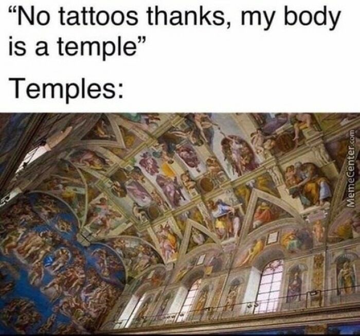 Hilarious tattoo meme comparing the elaborate art in a temple to tattoos on a body, implying bodies are also canvases.