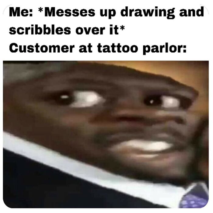 Hilarious tattoo meme showing a customer's wide-eyed, shocked reaction to a messed-up drawing at a tattoo parlor.