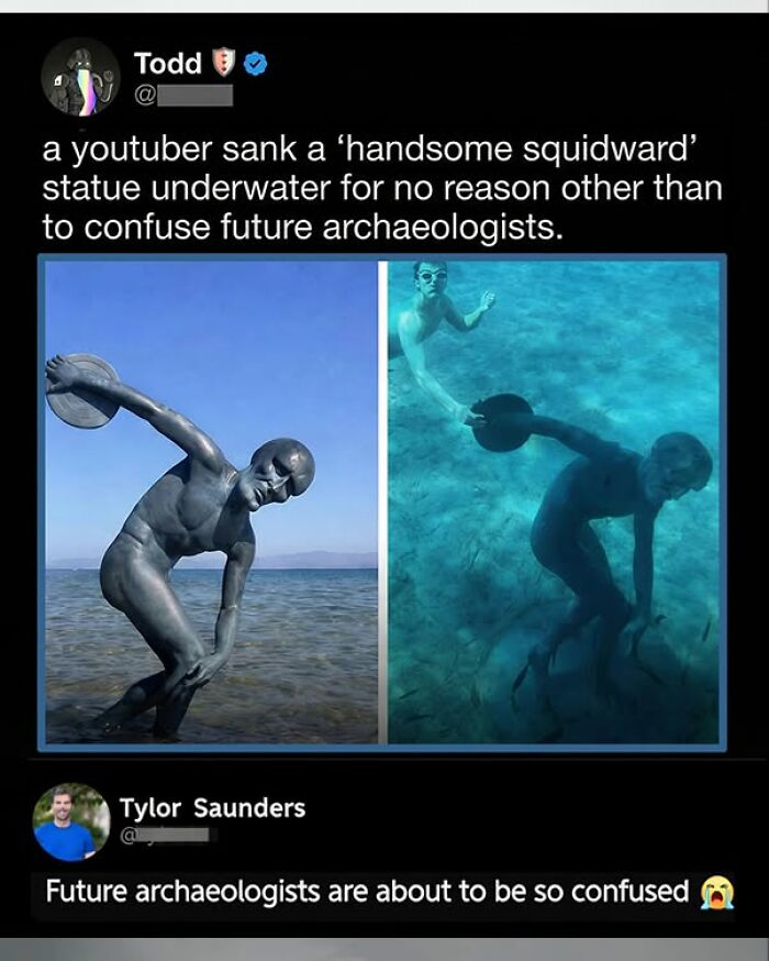 A funny comment about a handsome Squidward statue sunk underwater to confuse future archaeologists.