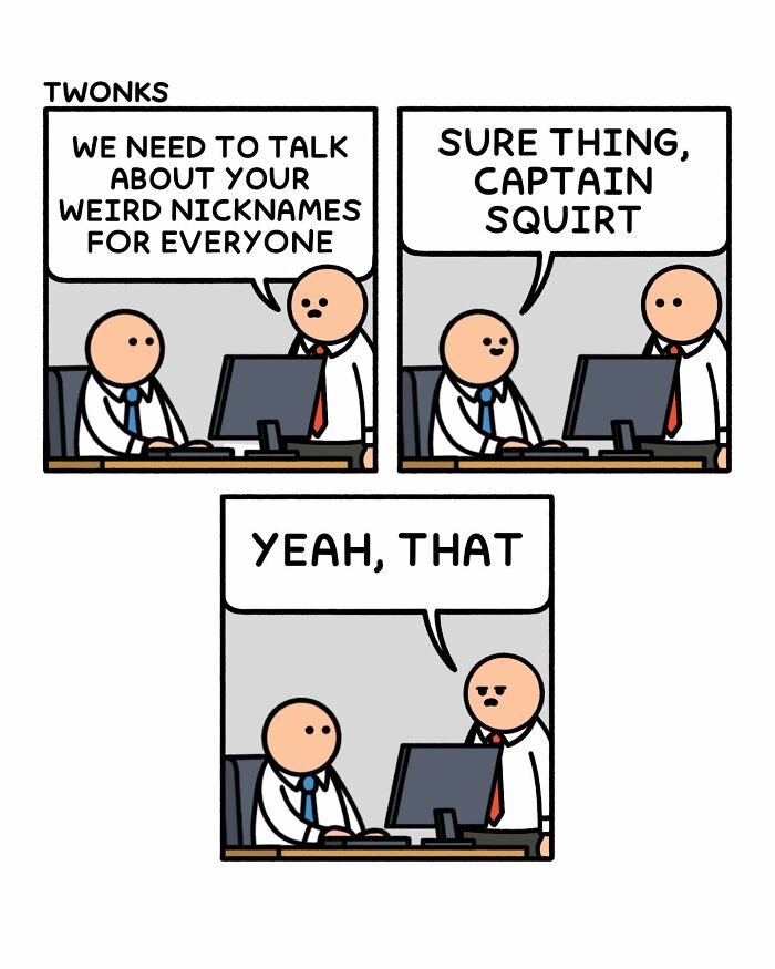 Funny comics by Steve Nelson: A person is told to stop using weird nicknames, then called Captain Squirt.