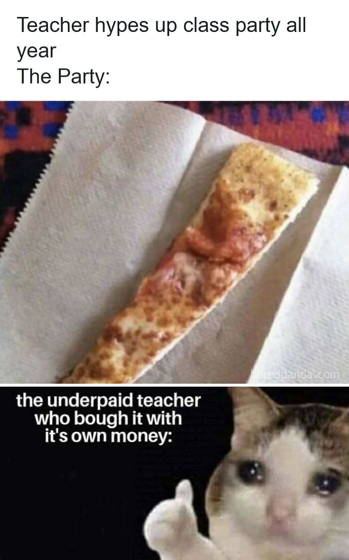 Memes about a disappointing class party and an underpaid teacher buying pizza
